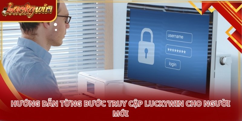 Đăng nhập LUCKYWIN theo trình tự các bước cơ bản đã được thiết lập sẵn